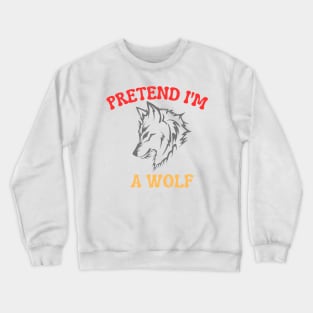 Pretend I'm A Wolf Crewneck Sweatshirt